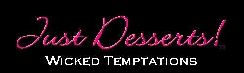 Just Desserts! Wicked Temptations For the Sweet Lover